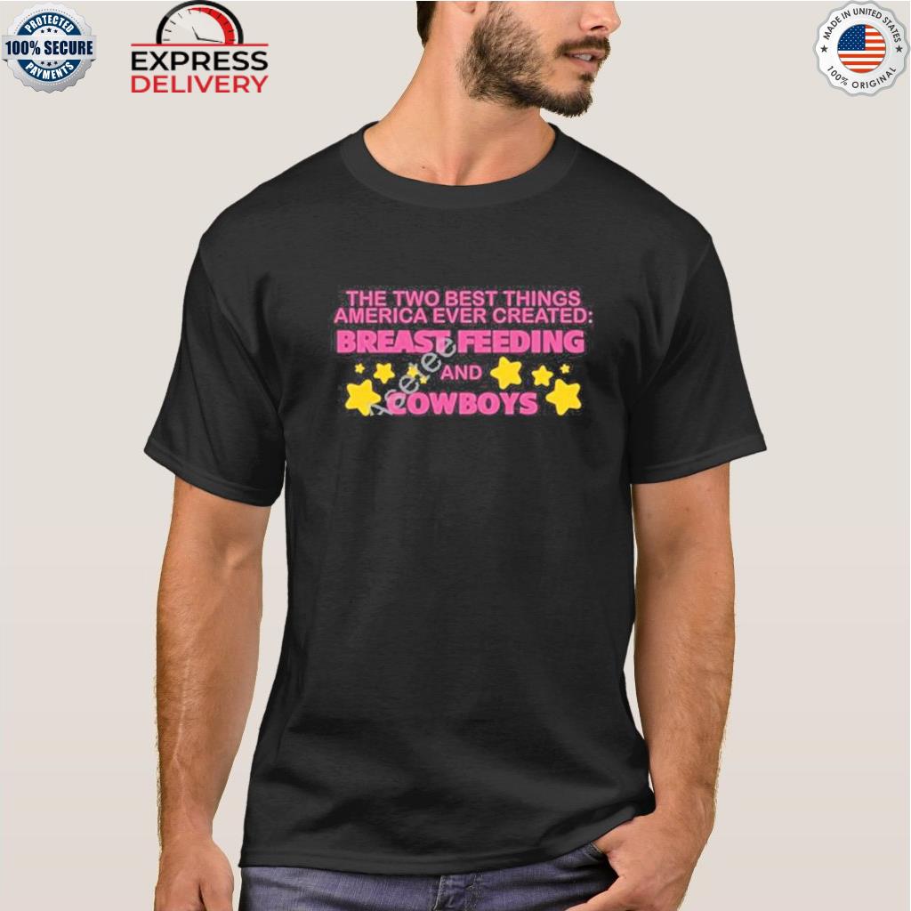 Two best things america ever created breast feeding and Cowboys stars shirt
