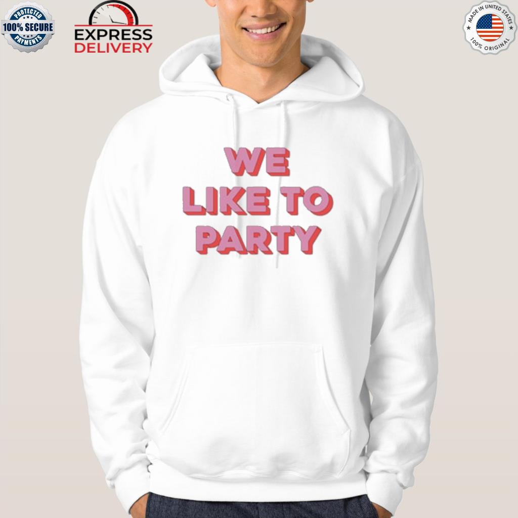 We like to party shirt