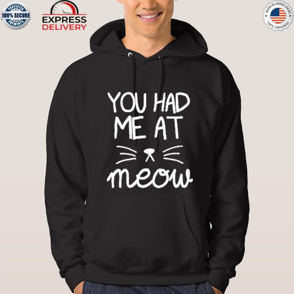 you had me at meow hoodie