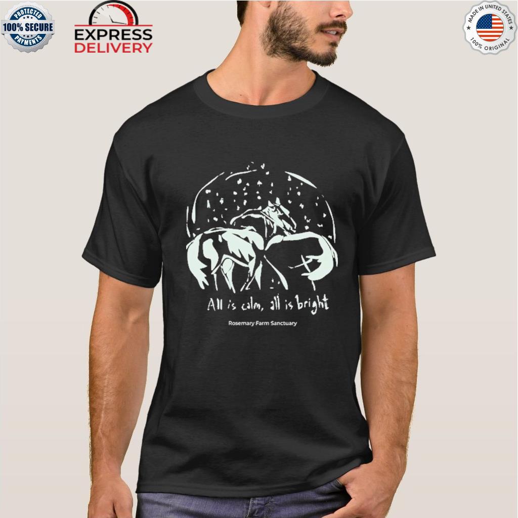 All is calm all is bright rosemary farm sanctuary shirt