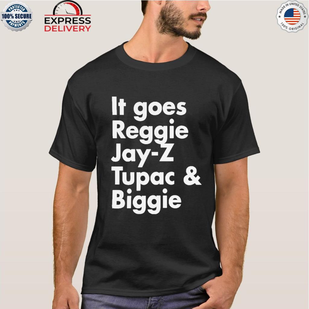 Best it goes reggie jay z tupac biggie shirt