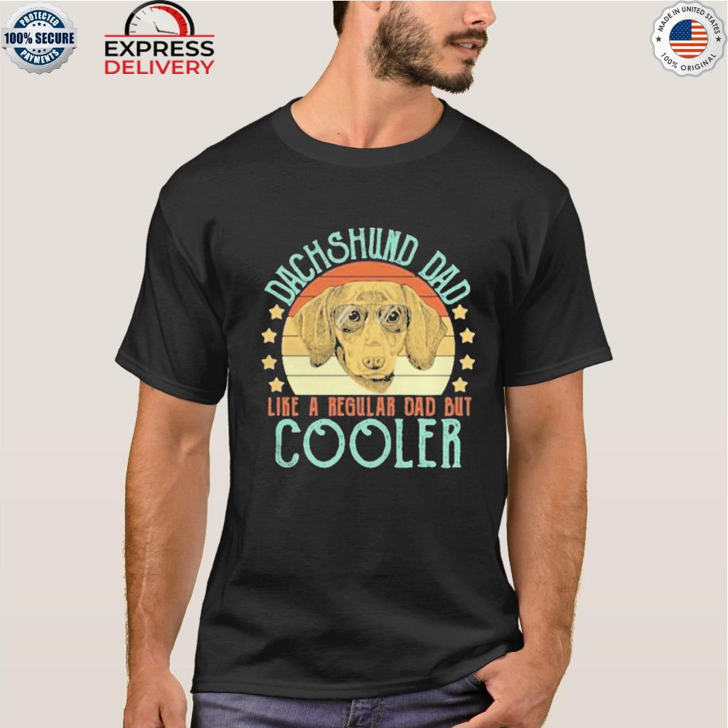 Dachshund dad like a regular dad but cooler dog vintage shirt