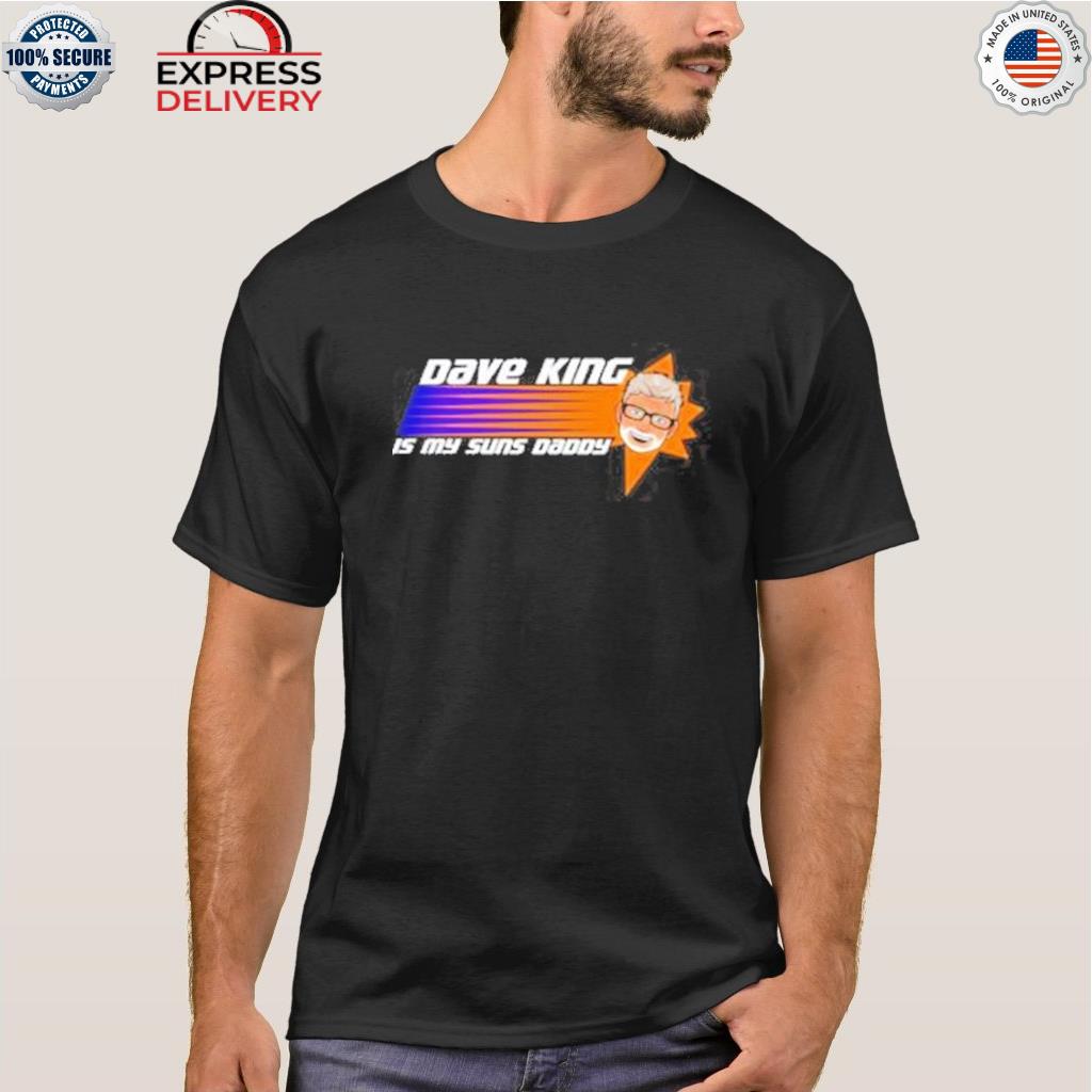 Dave king is my suns daddy logo shirt