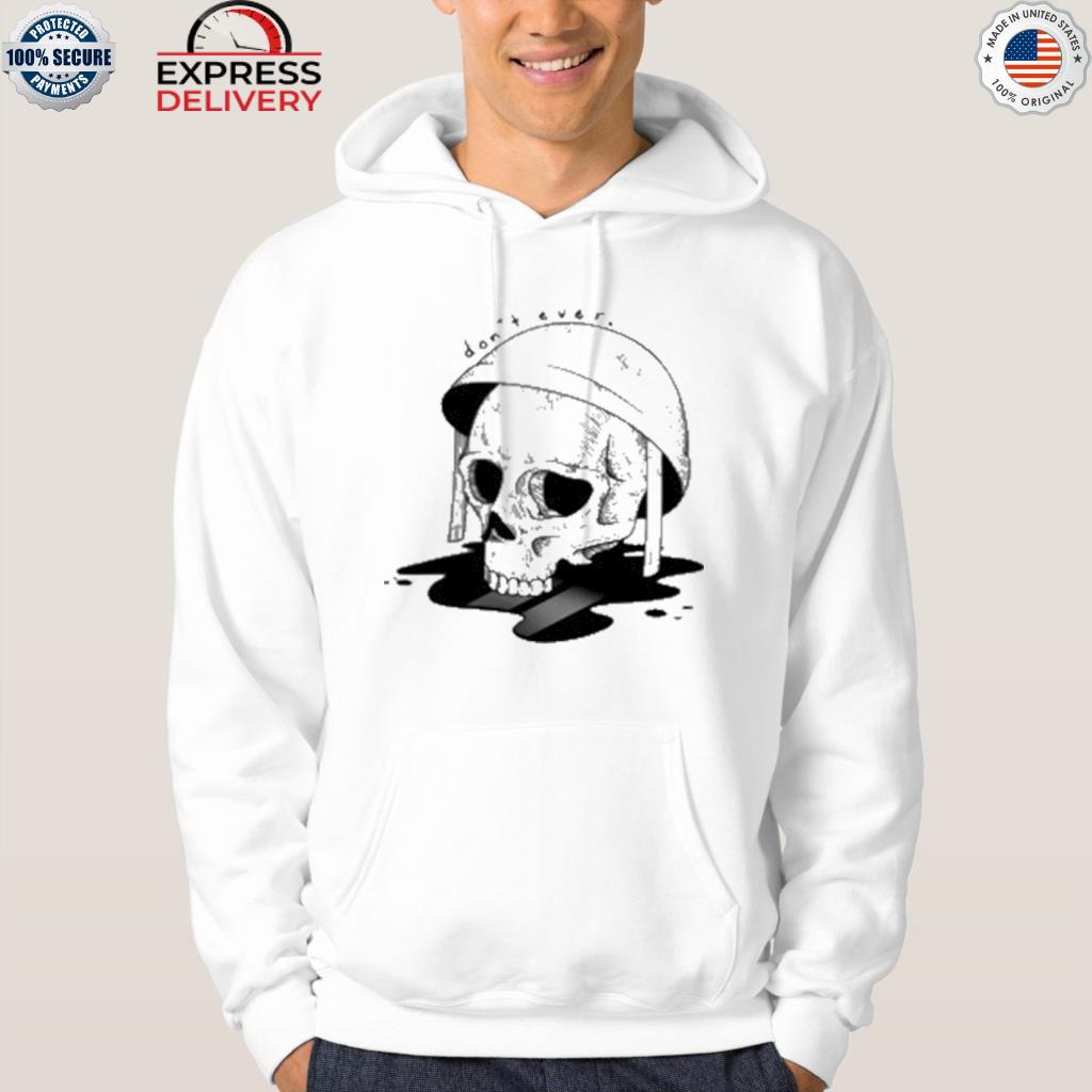 Don't ever skull shirt