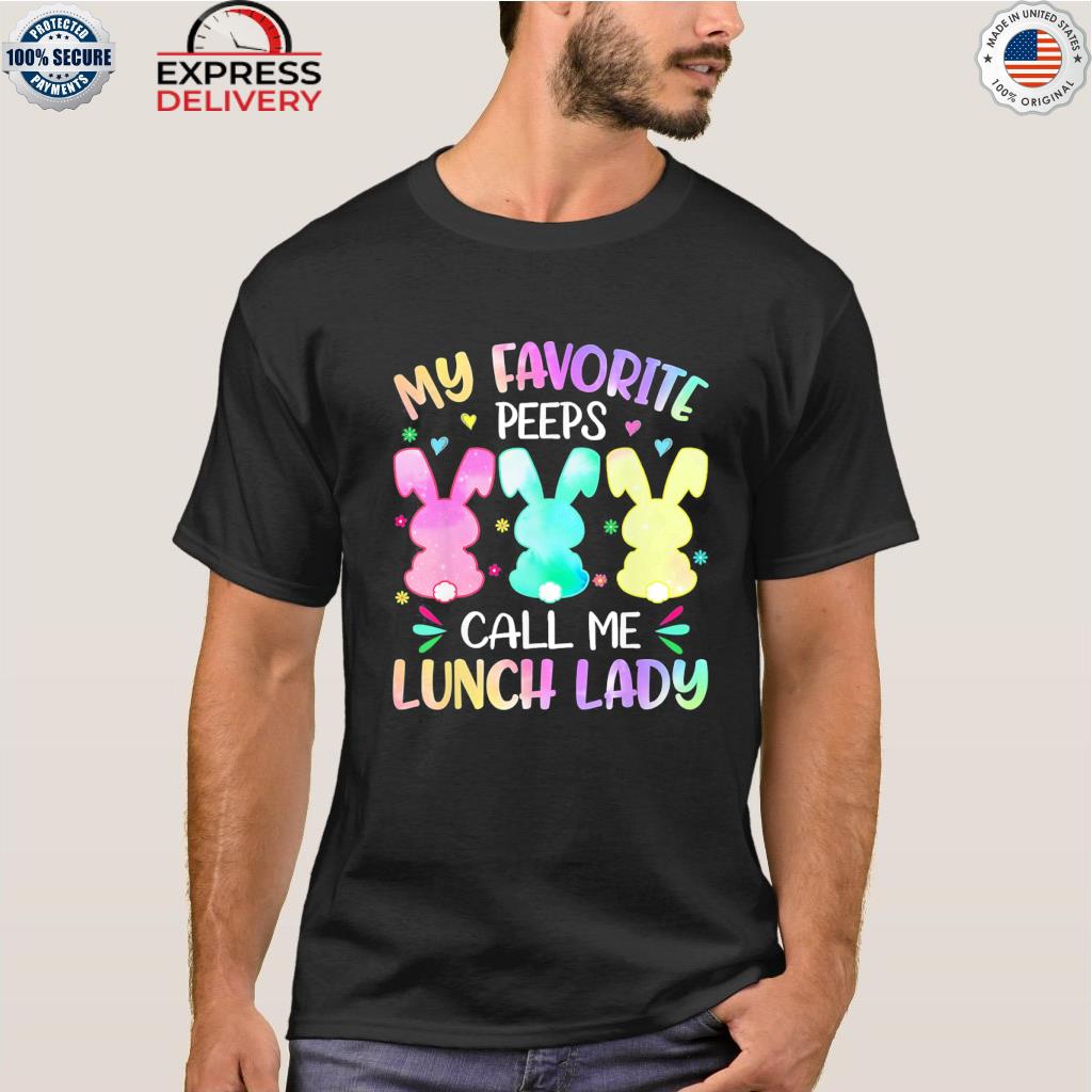 Easter Bunnies My Favorite Pëëp Call Me Lunch Lady Pëëp Tee Shirt