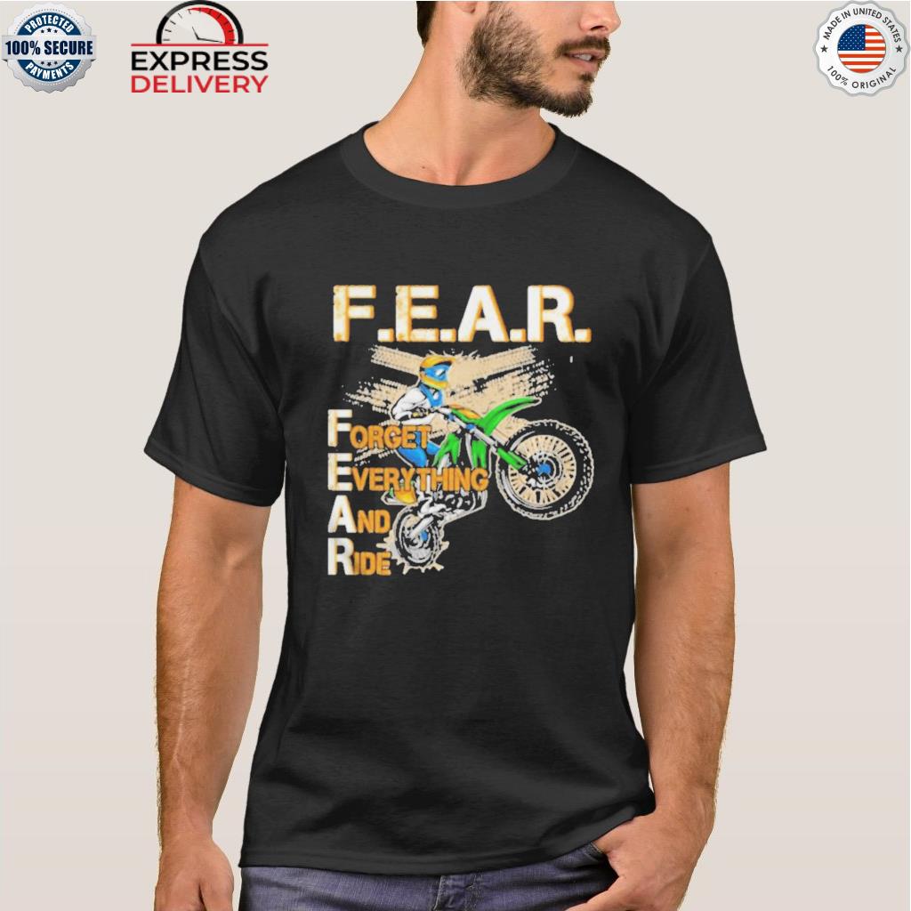 Fear forget everything and ride shirt