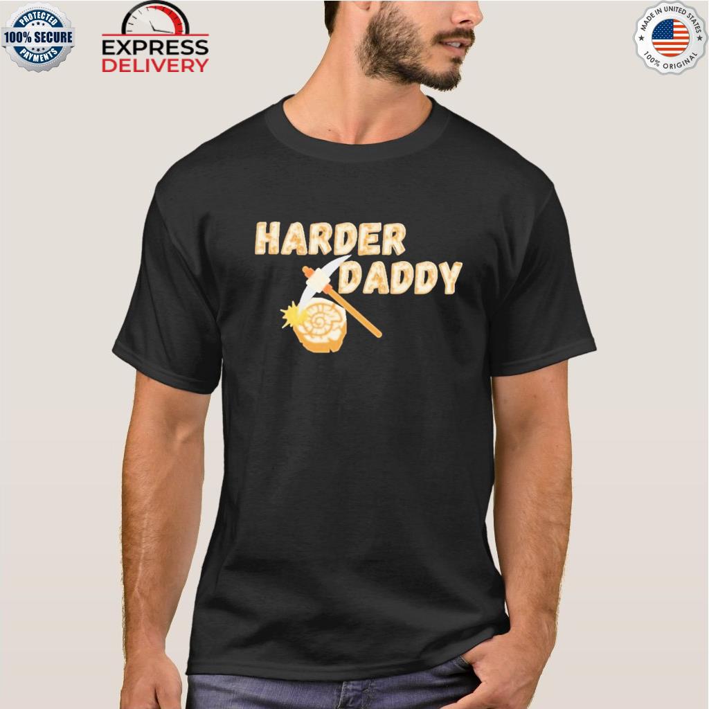 Harder daddy shirt