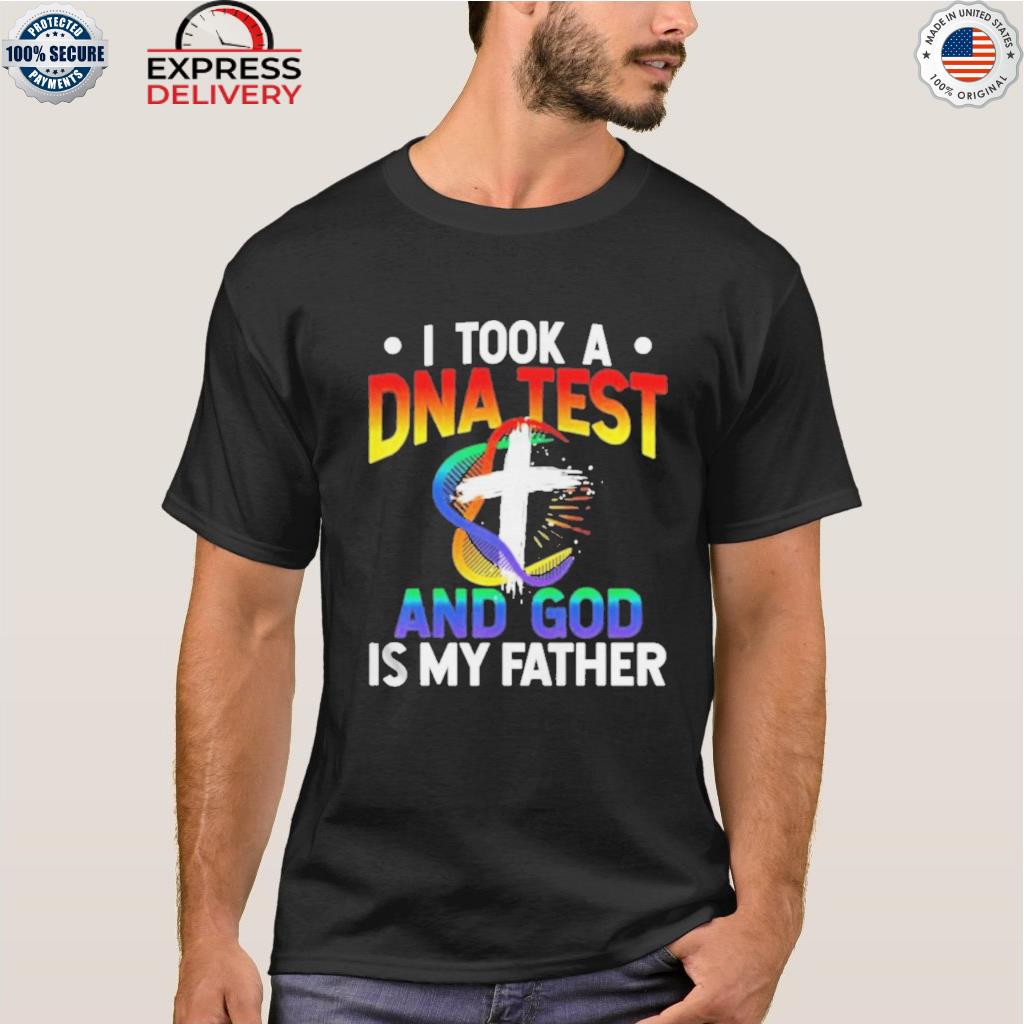 I took a dna test and god is my father shirt