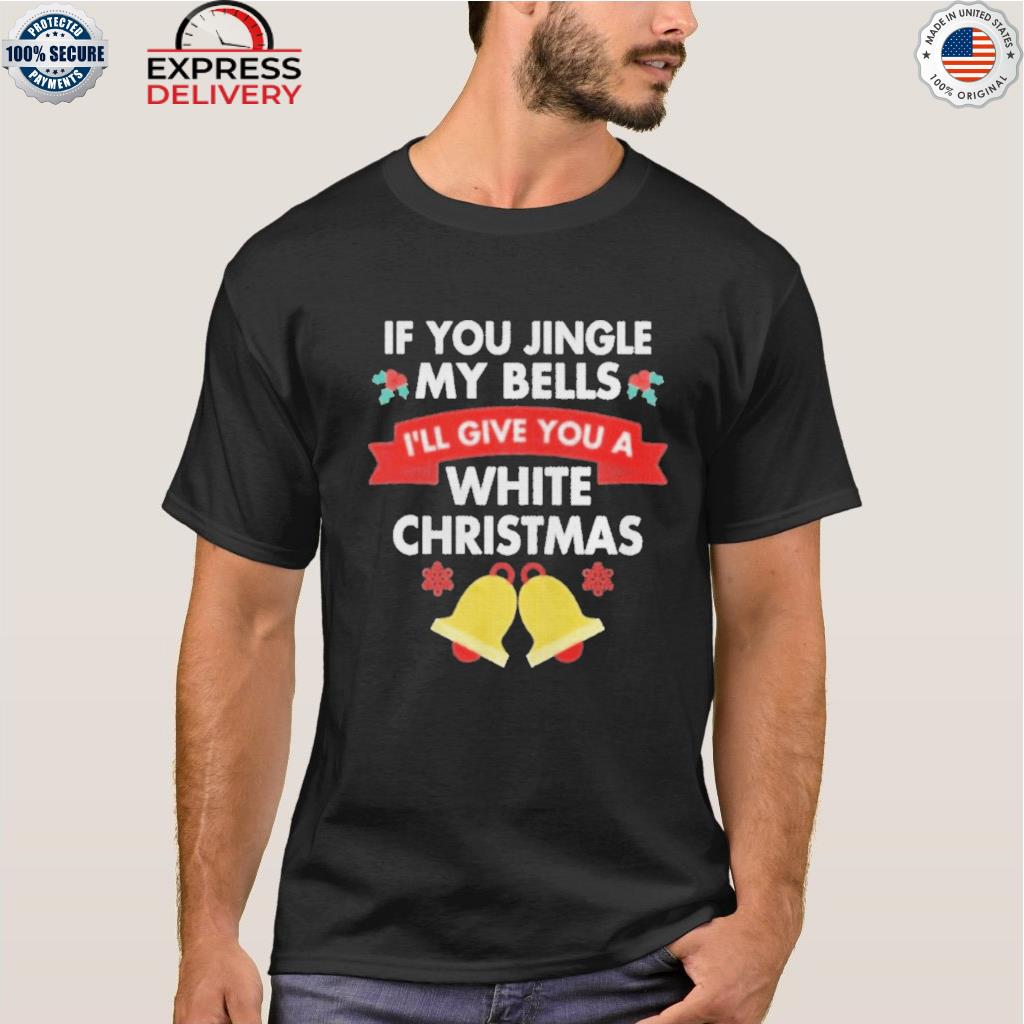 If you jingle my bells I'll give you a white bell Christmas sweater