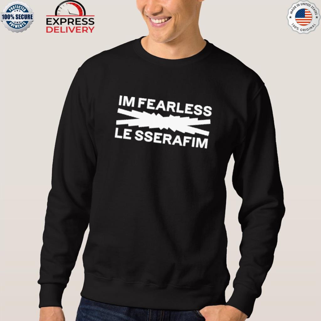 Im Fearless Le Sserafim Logo Shirt Hoodie Sweater Long Sleeve And Tank Top