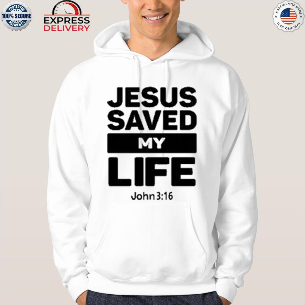Jesus saved my life john 3 16 shirt