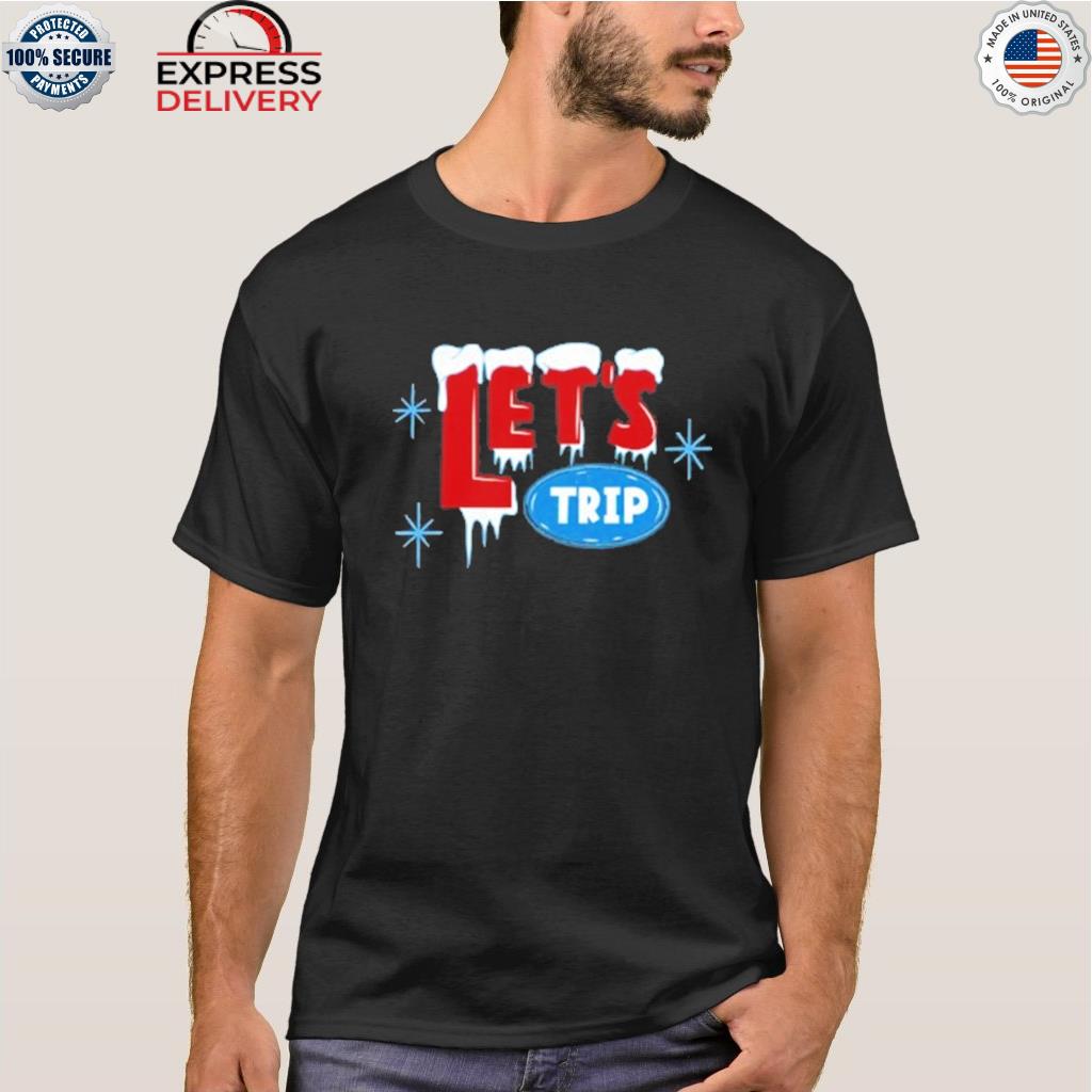 Let's trip ice shirt