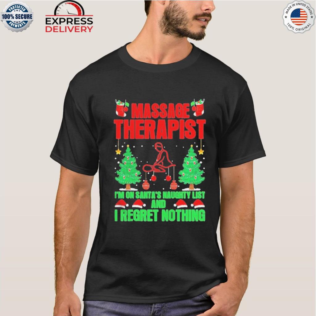 Massage therapist I'm on santa's naughty list and I regret nothing Christmas sweater