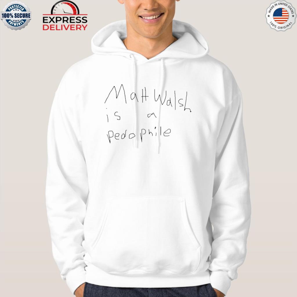 Matt walsh is a pedo phile shirt