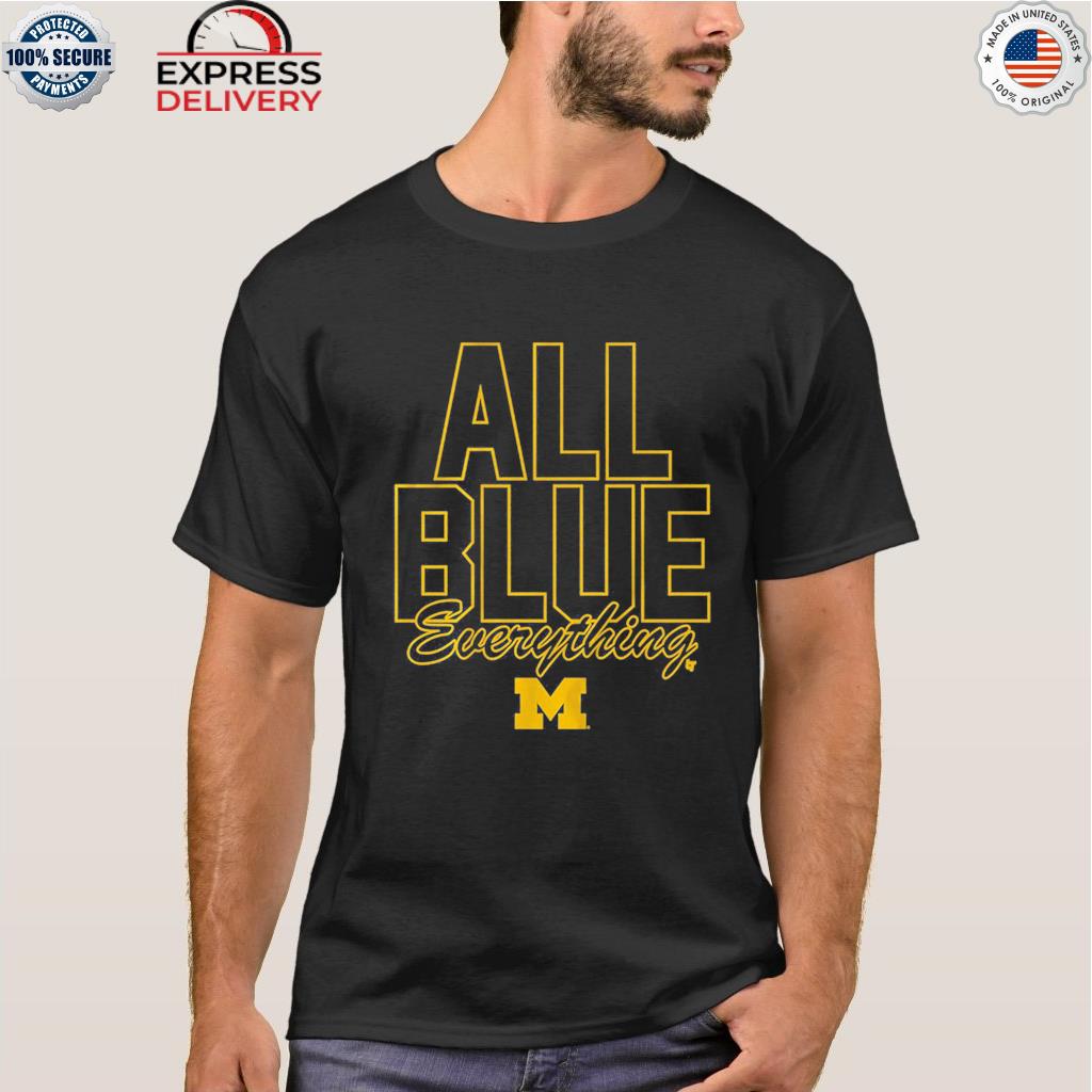 Michigan football all blue everything shirt