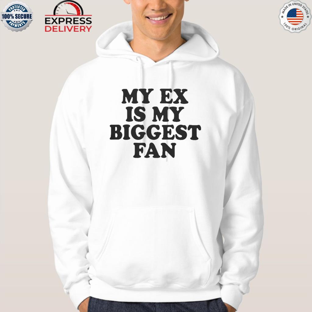 My ex is my biggest fan 2022 shirt