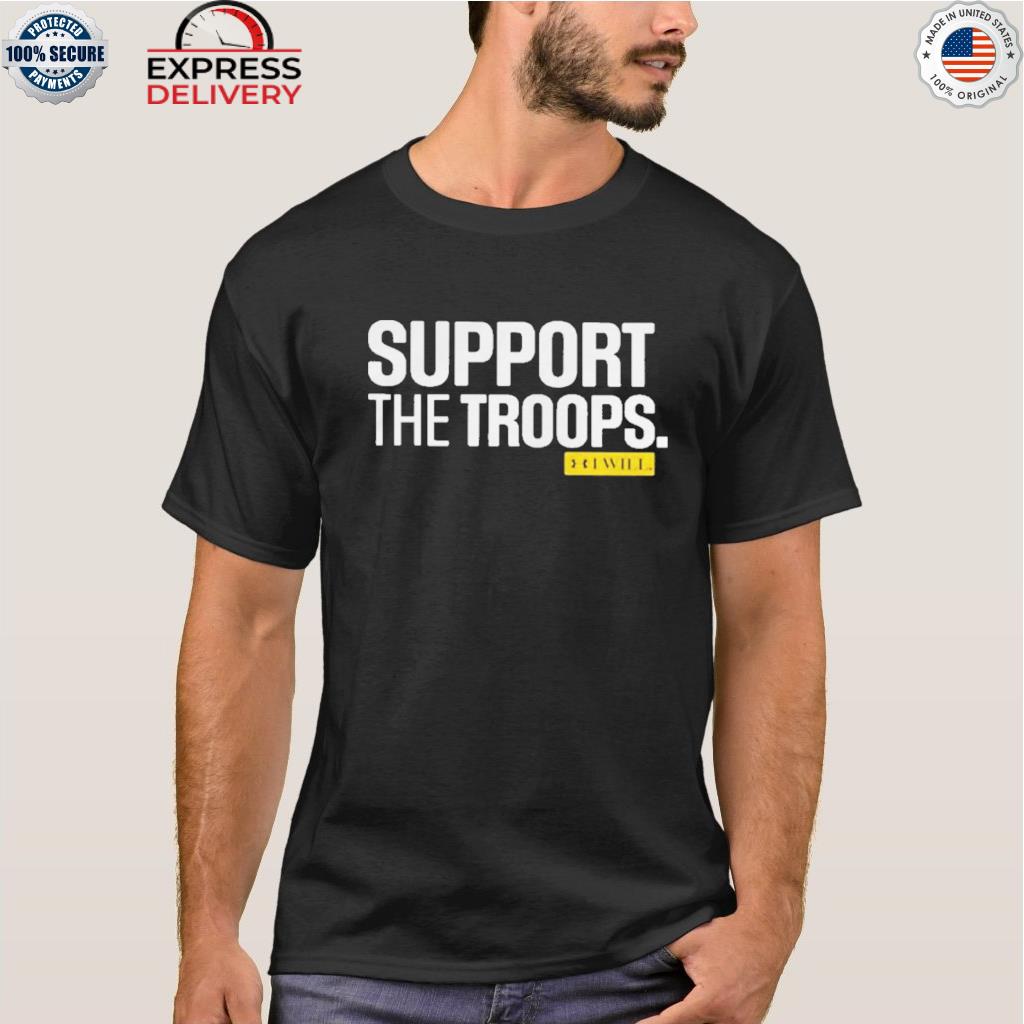 Support the troops I will shirt
