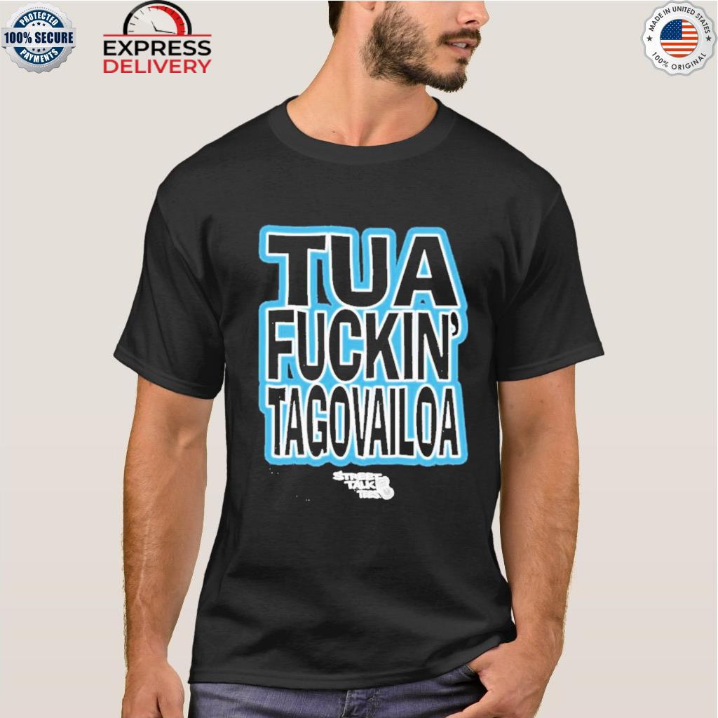 Tua fuckin' tagovailoa shirt