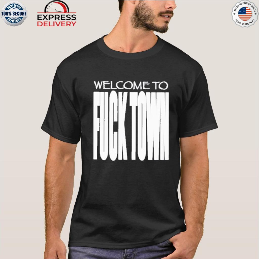 Welcome to fucktown shirt