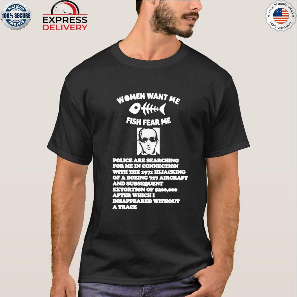 Women want me fish fear me police are searching for me in connecting shirt