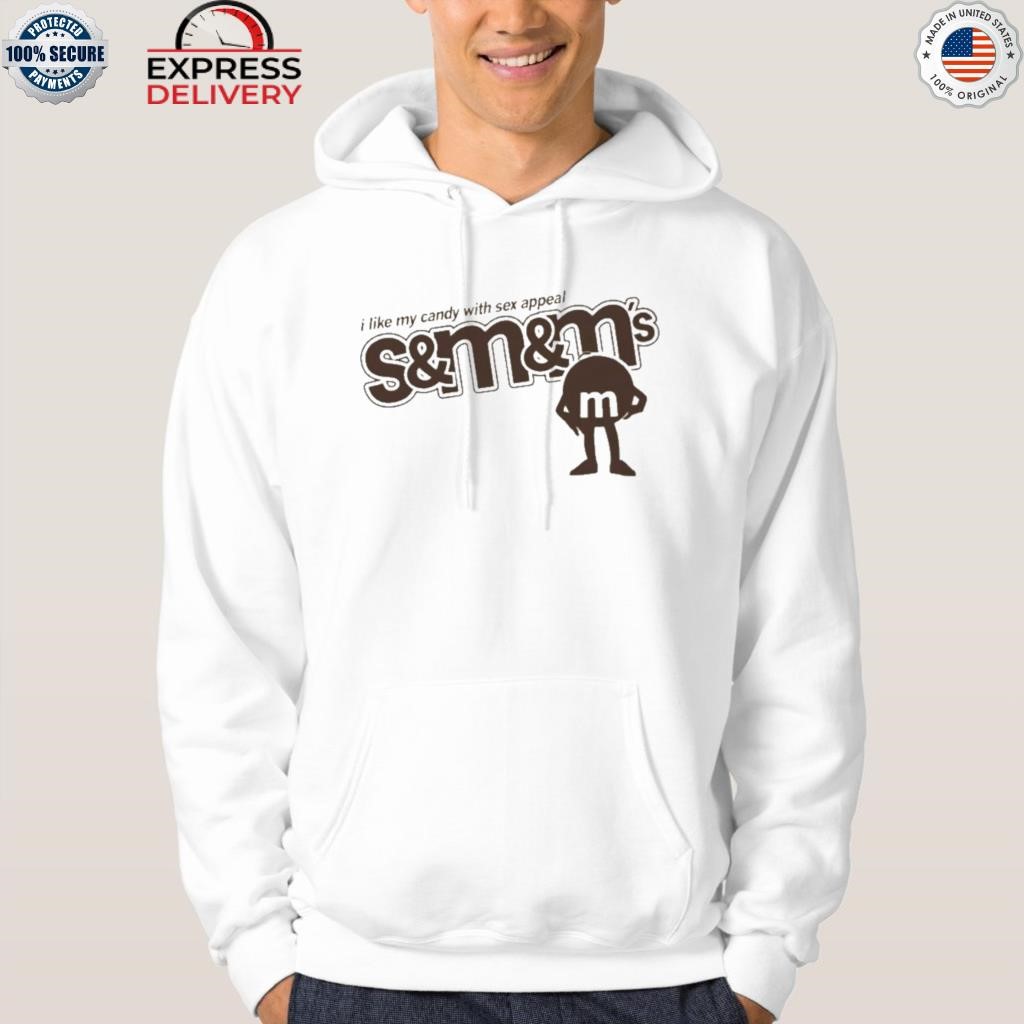 I like my candy with sex appeal s&m&m shirt, hoodie, sweater, long sleeve  and tank top