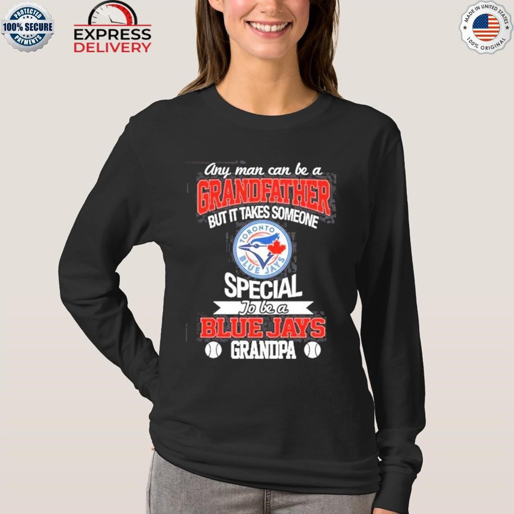 It Takes Someone Special To Be A Toronto Blue Jays Grandpa T