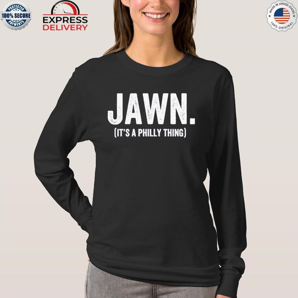 Trending It'S A Philly Jawn Shirt, hoodie, sweater, long sleeve and tank top