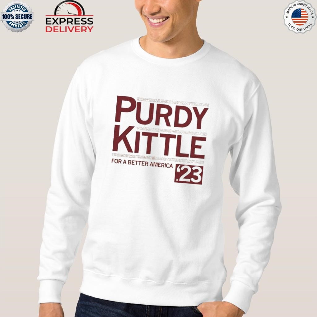 Purdy Kittle for a better America shirt, hoodie, sweater, long