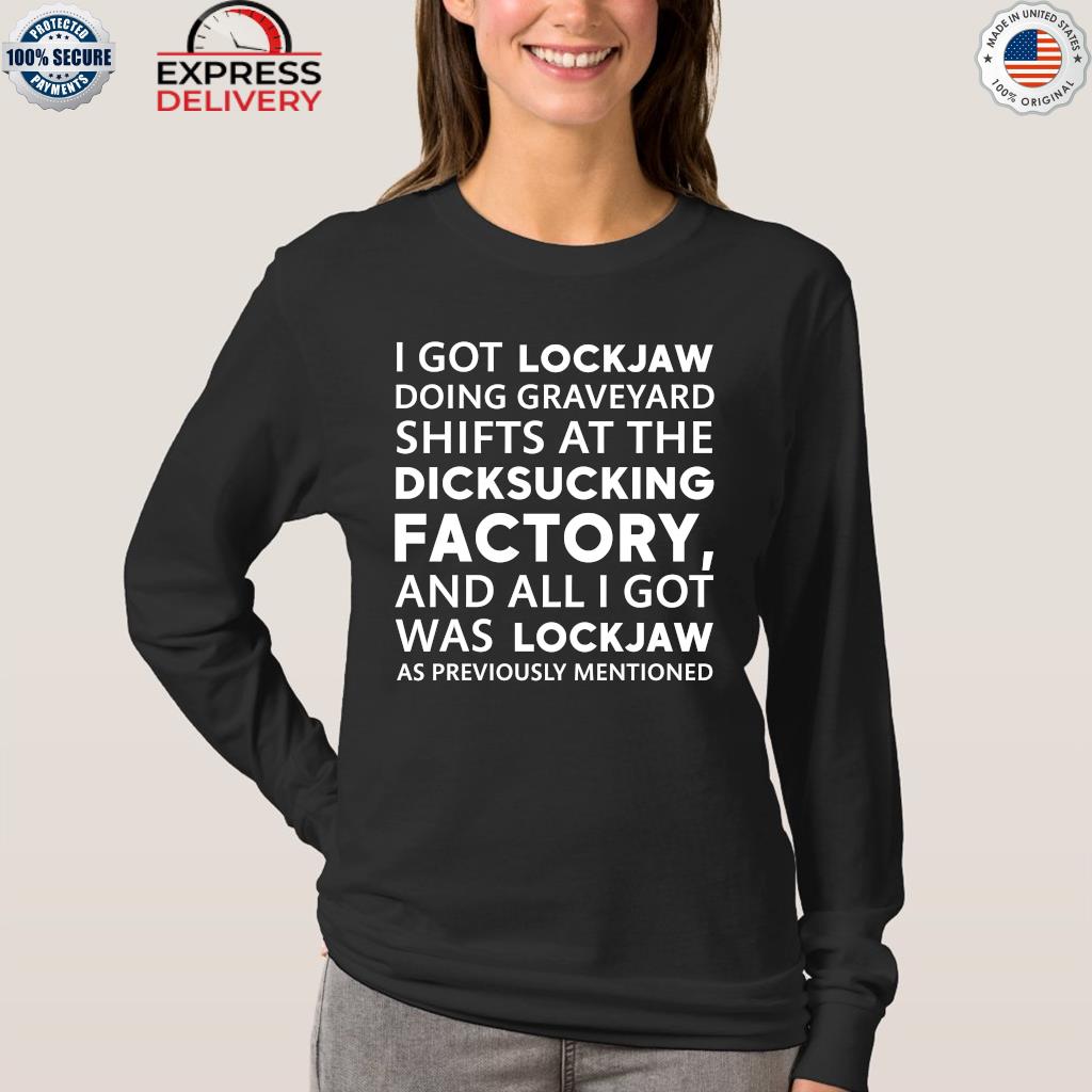 I Got Lockjaw Doing Graveyard Shift, hoodie, sweater, long sleeve