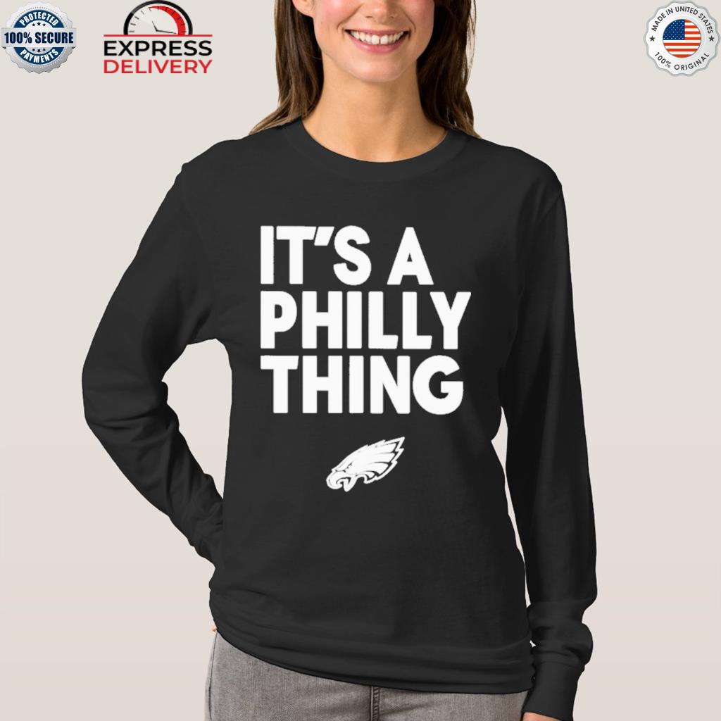 Official it's a Philly thing Philadelphia Eagles logo shirt, hoodie,  sweater and long sleeve