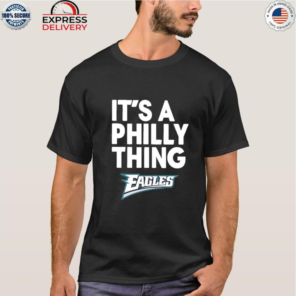 It's a Philly thing Philadelphia Eagles white t-shirt, hoodie, sweater,  long sleeve and tank top