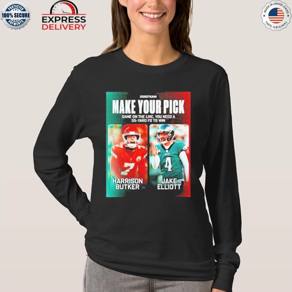 33rd team make your pick game on the line you need a 55 yard fg to win  harrison butker jake elliott shirt, hoodie, sweater, long sleeve and tank  top