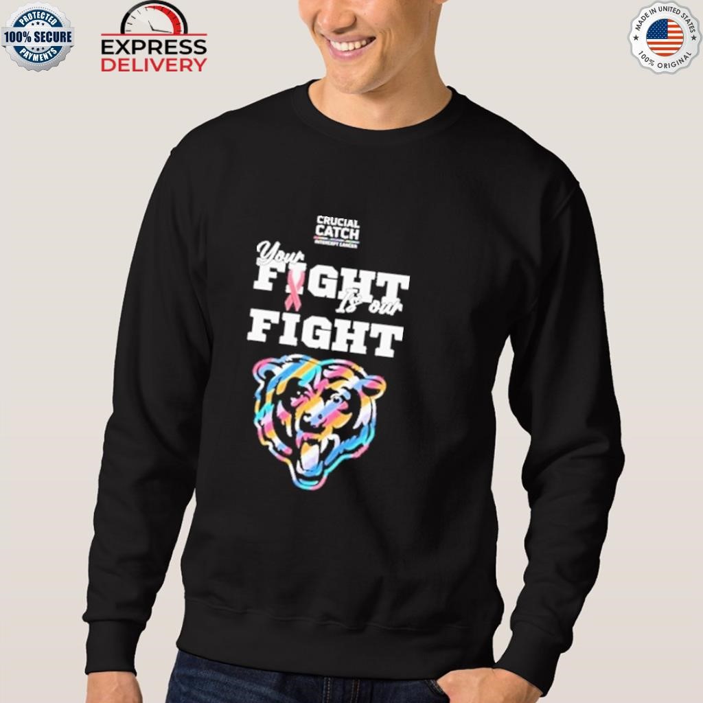 Chicago bears crucial catch intercept cancer your fight is our fight shirt,  hoodie, sweater, long sleeve and tank top