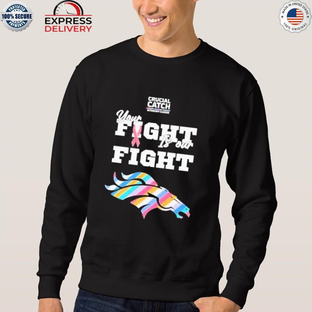 Denver broncos crucial catch intercept cancer your fight is our fight  shirt, hoodie, sweater, long sleeve and tank top