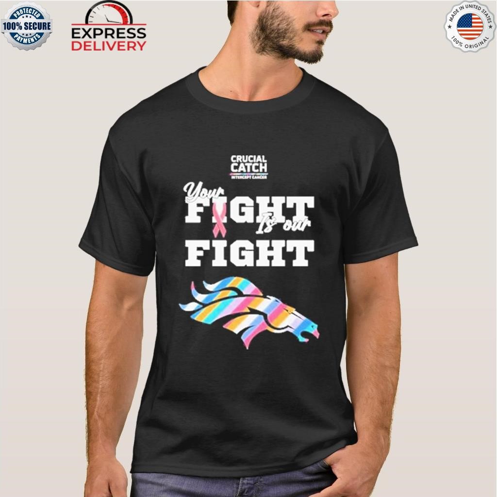 Denver broncos crucial catch intercept cancer your fight is our fight  shirt, hoodie, sweater, long sleeve and tank top