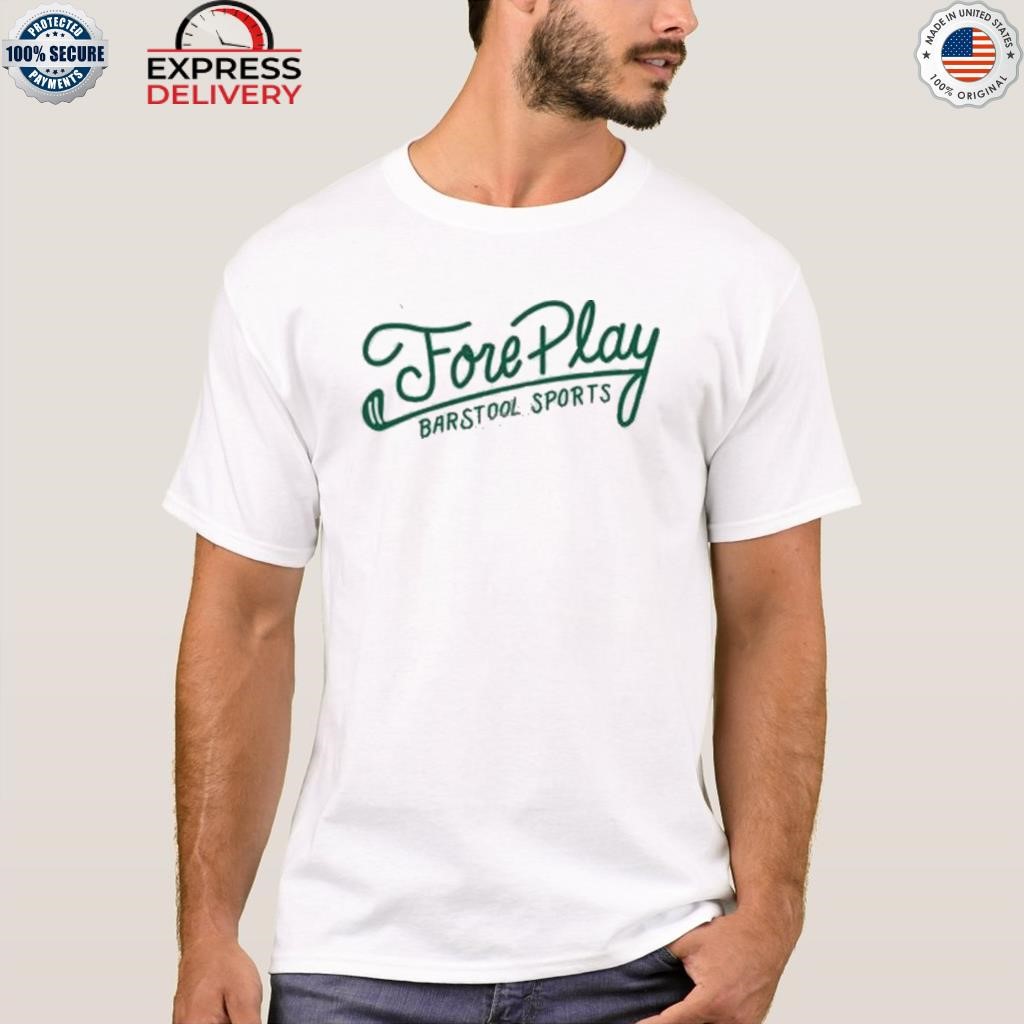 Fore play barstool sports shirt