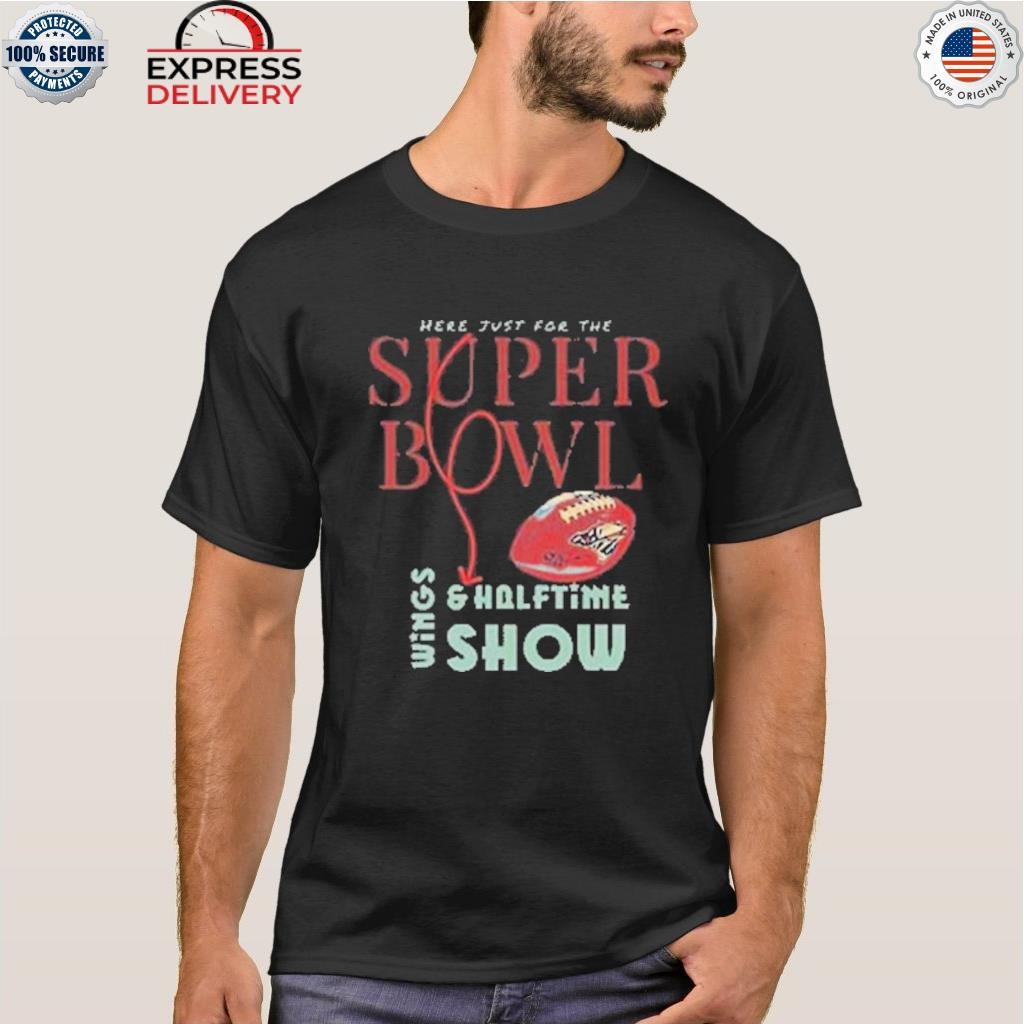Here just for the super bowl wings and halftime show shirt