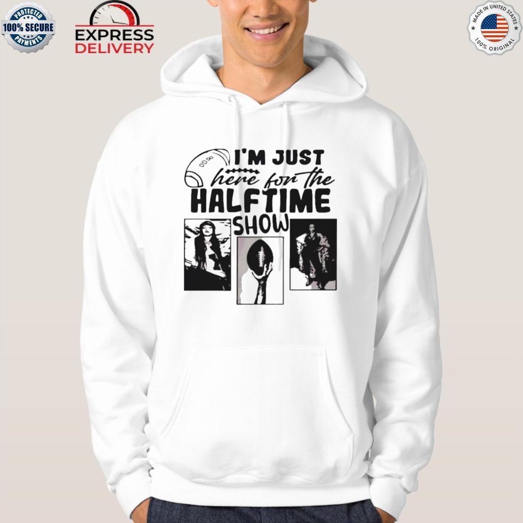 I'm Just Here For The Halftime Show Super Bowl LVII Shirt, hoodie,  sweatshirt and tank top