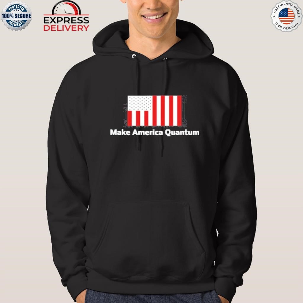 Make america quantum shirt hoodie.jpg