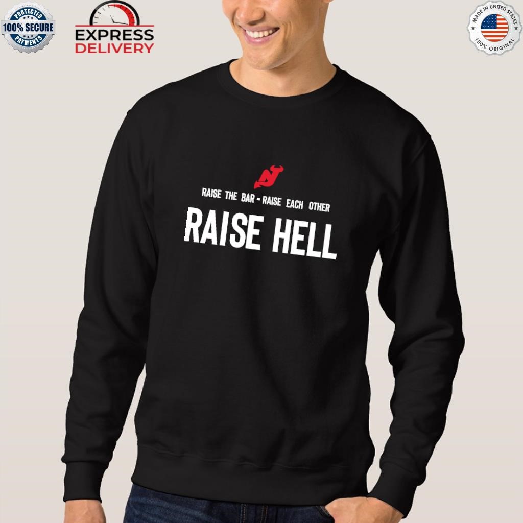 Official New jersey devils raise the bar raise each other raise hell shirt,  hoodie, sweater, long sleeve and tank top