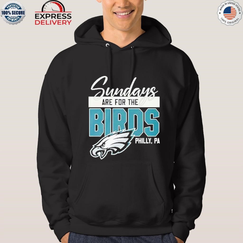 Sunday Are For The Birds Philadelphia Eagles shirt, hoodie, sweater, long  sleeve and tank top