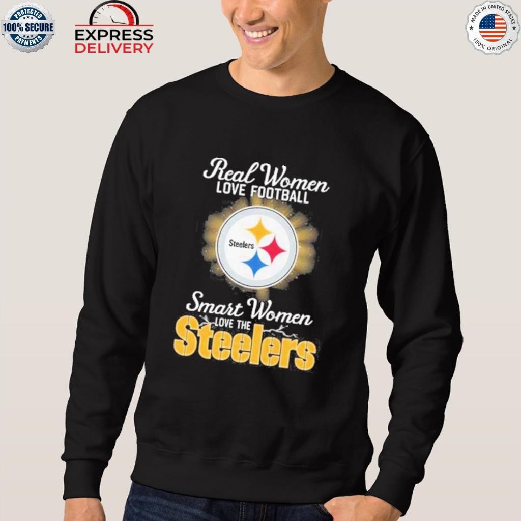 Real women love football smart women love the Pittsburgh Steelers shirt,  hoodie, sweater, long sleeve and tank top