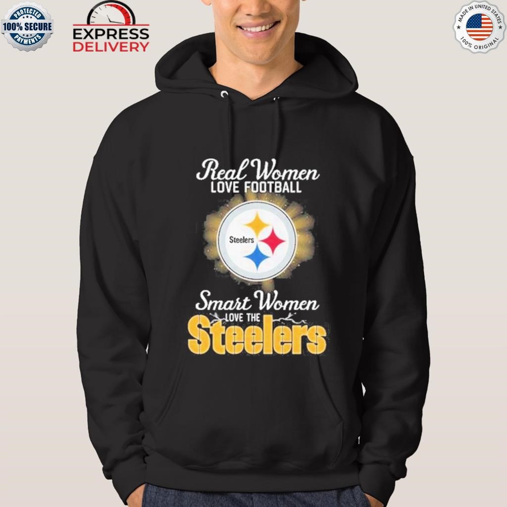 Official real Women Love Football Smart Women Love The Steelers T Shirt,  hoodie, sweater, long sleeve and tank top