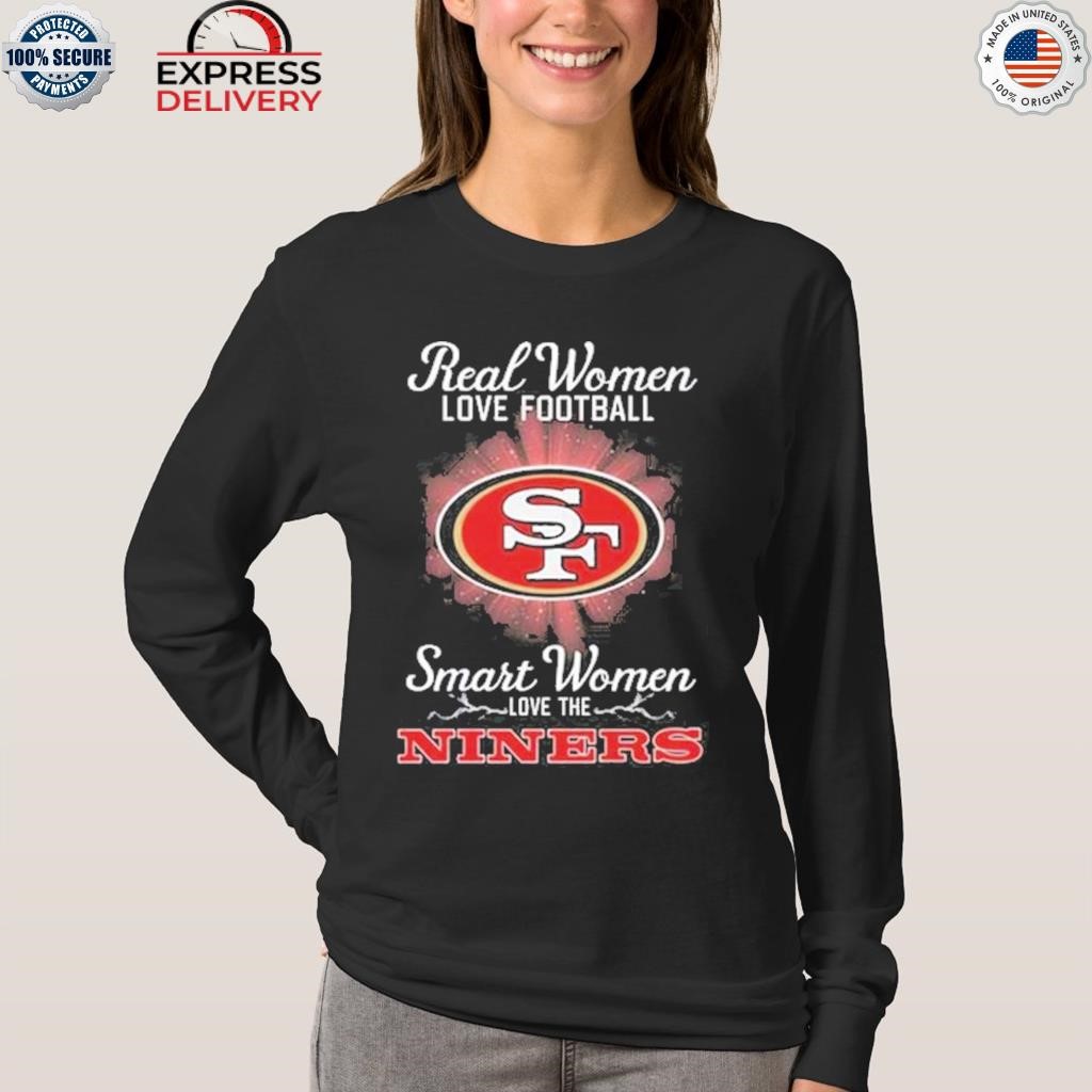 Real women love baseball smart women love the san francisco 49ers shirt,  hoodie, sweater, long sleeve and tank top