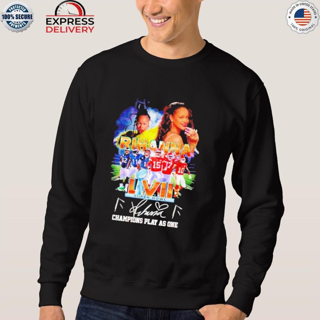 Rihanna LVII Super Bowl 2023 Champions Play As One signature shirt, hoodie,  sweater, long sleeve and tank top