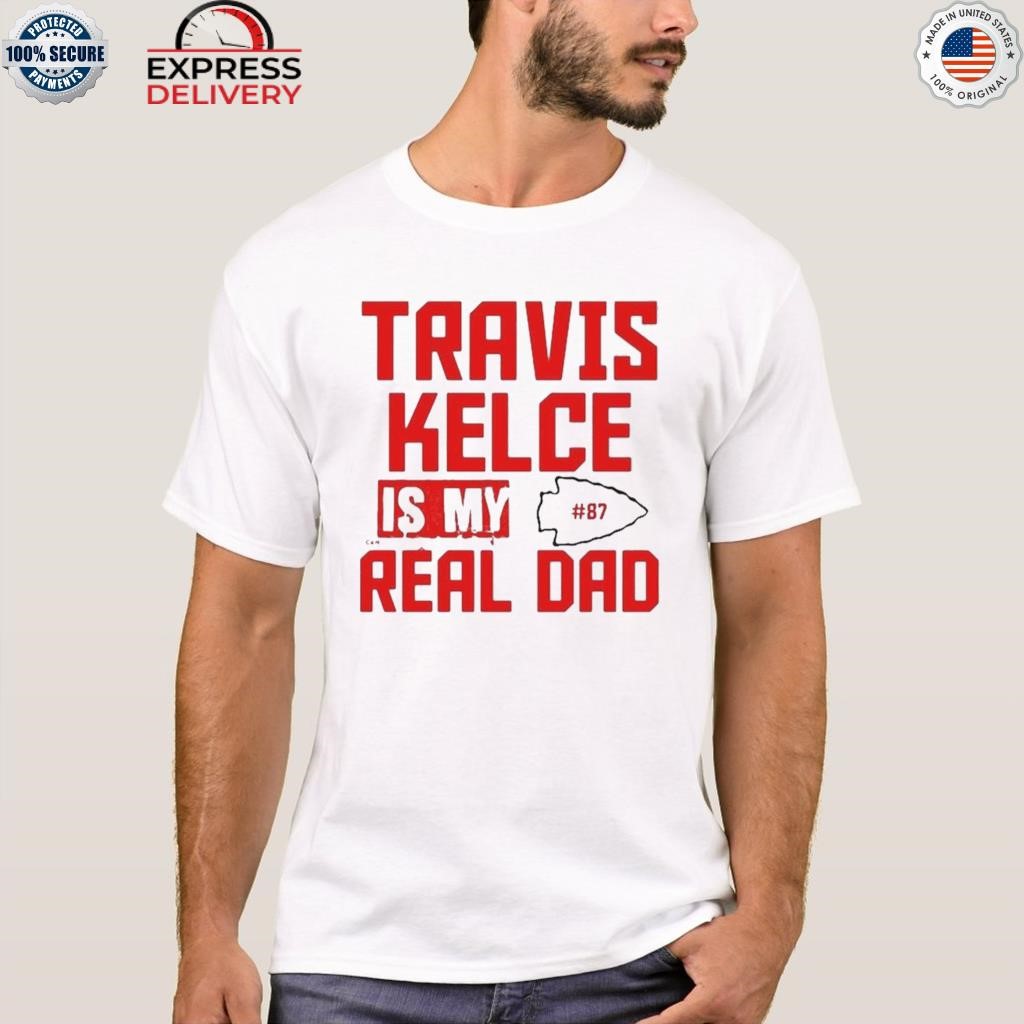 Travis kelce is my real dad kc 2023 shirt