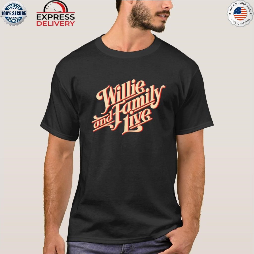 Willie and family live willie nelson shirt
