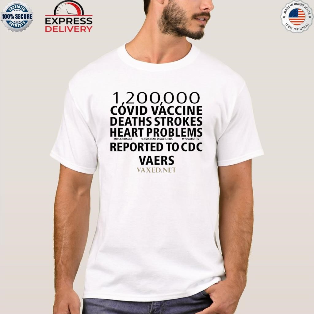1200000 covid vaccine deaths strokes heart problems reported to cdc vaers shirt