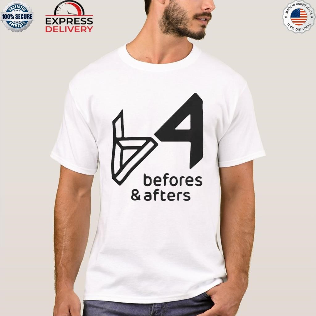 Befores and afters shirt