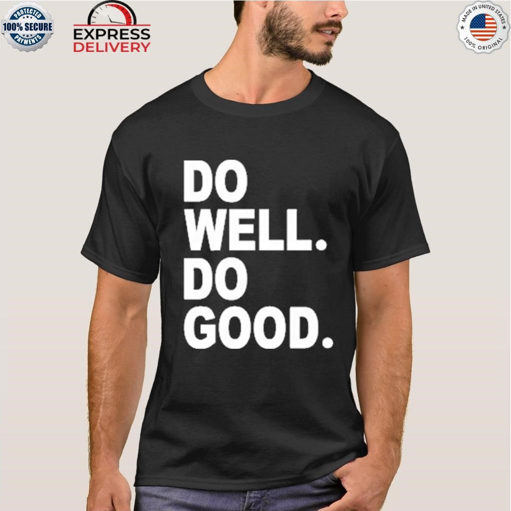 Do well do good shirt